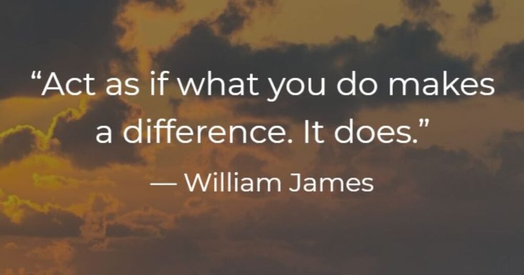 Perseverance quotes: Act as if what you do makes a difference. It does. ~ William James