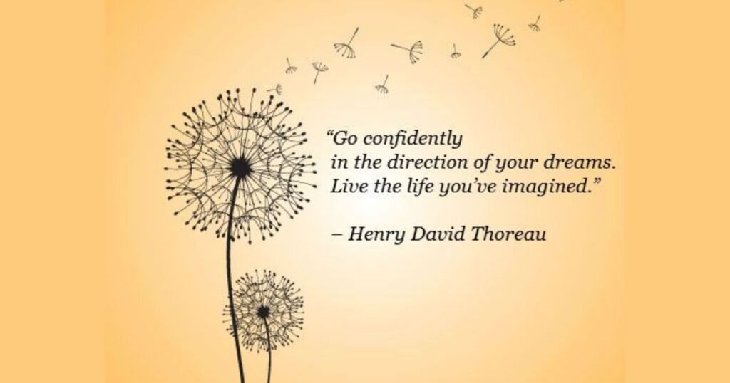 Passion quotes: Go confidently in the direction of your dreams ~ Henry David Thoreau