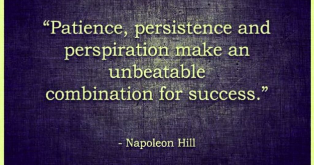 Perseverance quotes: Patience, persistence and perspiration make an unbeatable combination for success. ~ Napoleon Hill