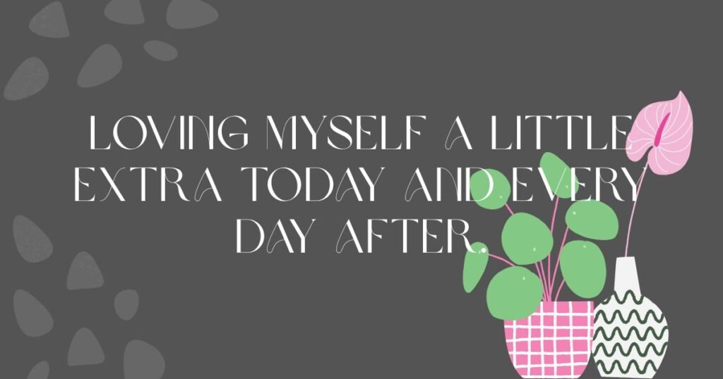 Loving myself a little extra today and every day after.