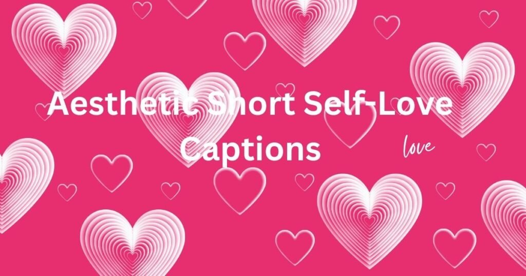 Aesthetic Short Self-Love Captions