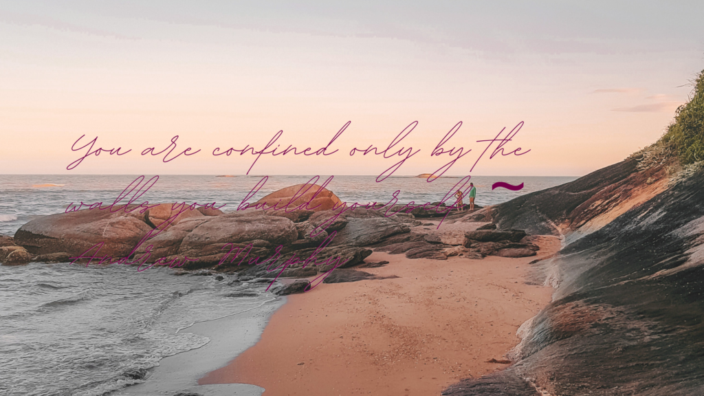 You are confined only by the walls you build yourself. ~ Andrew Murphy