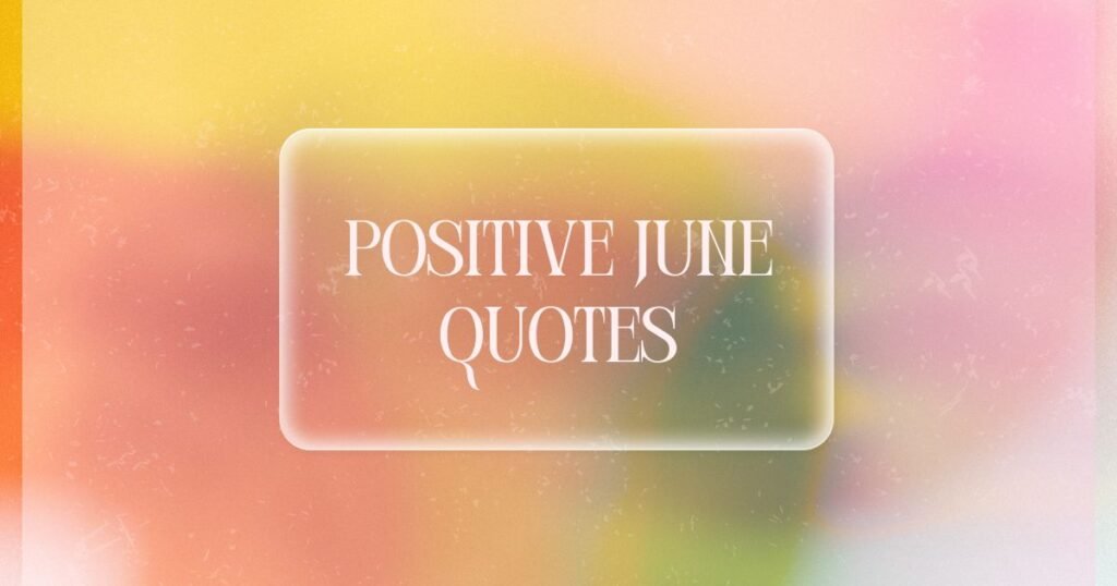 Positive June Quotes