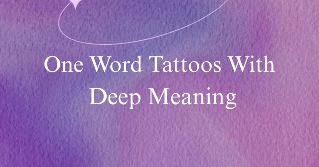 One Word Tattoos With Deep Meaning