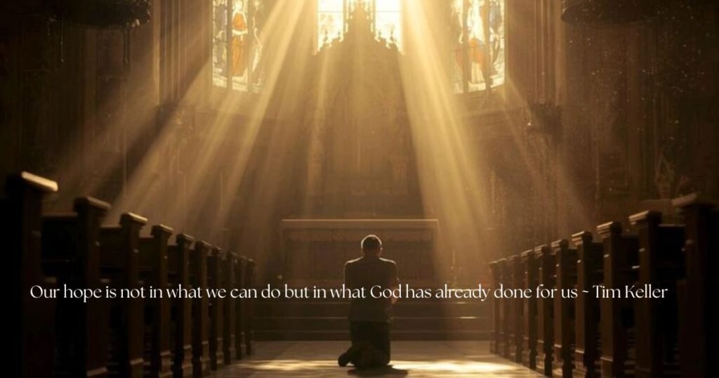 Powerful Hope in God Quotes: Our hope is not in what we can do but in what God has already done for us ~ Tim Keller