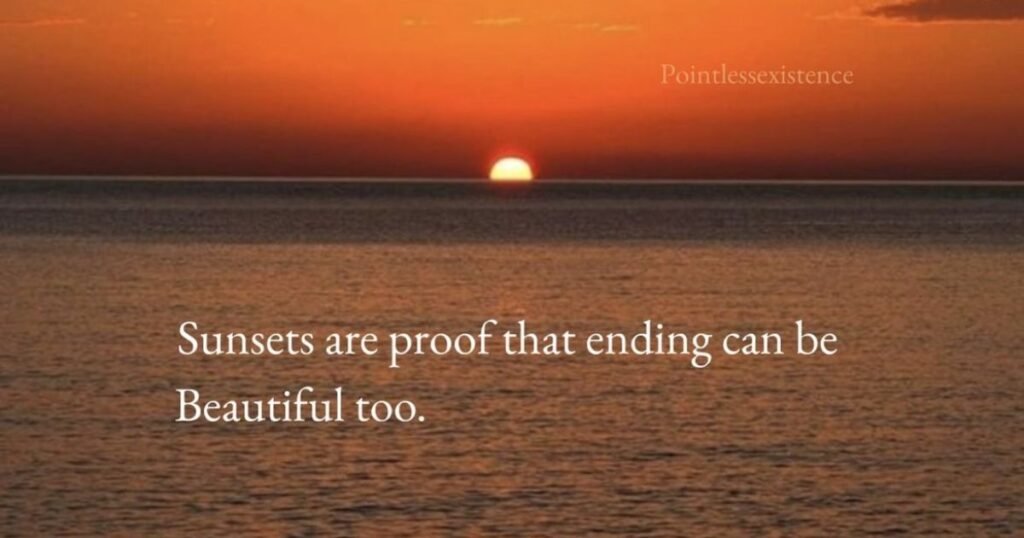 Beautiful Sunset Quotes: Sunsets are proof that endings can often be beautiful too ~ Beau Taplin