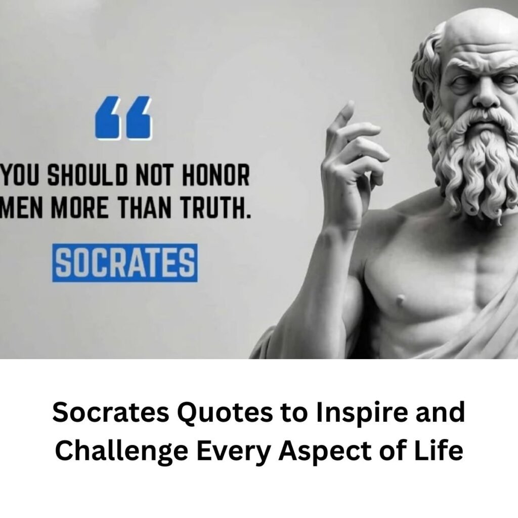 Socrates Quotes to Inspire and Challenge Every Aspect of Life