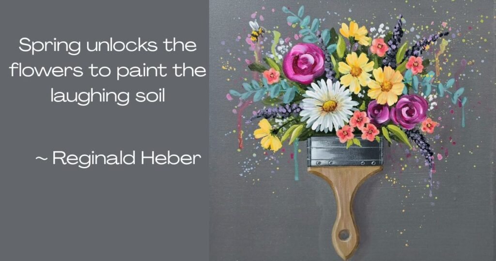 Spring unlocks the flowers to paint the laughing soil ~ Reginald Heber