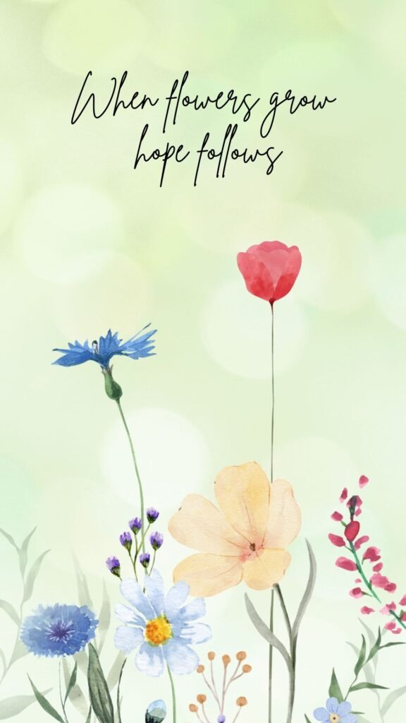 When flowers grow, hope follows: spring wallpaper aesthetic