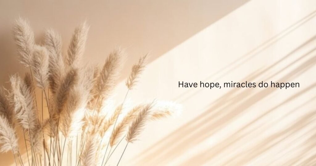 Have hope, miracles do happen: Hope quotes