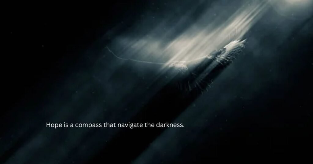 Hope is a compass that navigate the darkness: Hope quotes