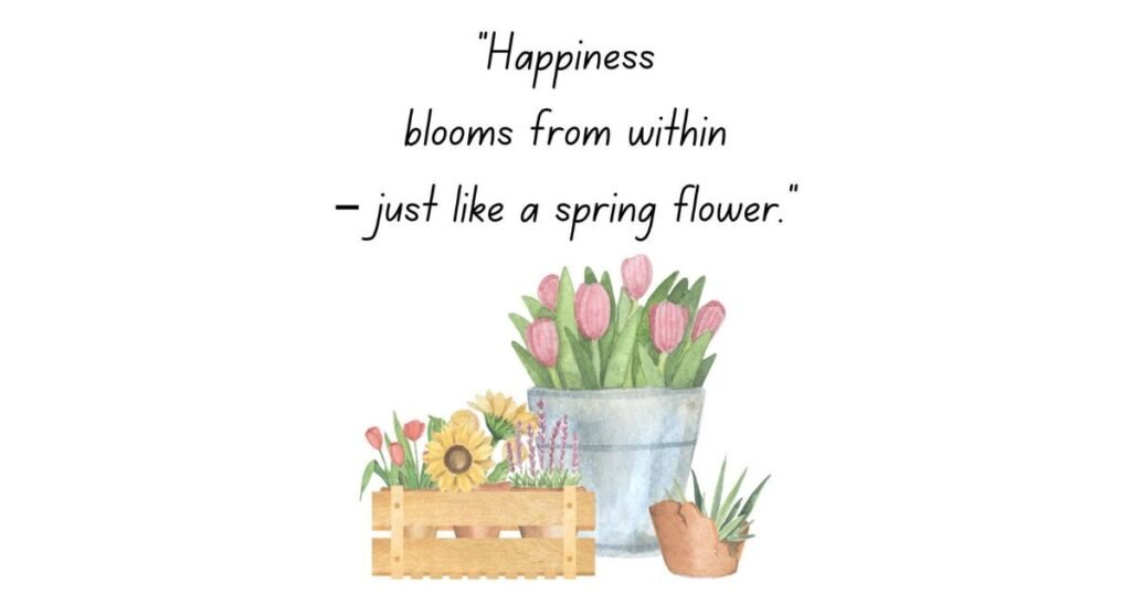  Flowers are happy things: Beautiful Flower Quotes