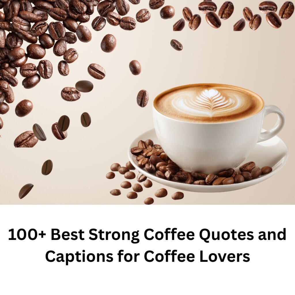 Best Strong Coffee Quotes and Captions for Coffee Lovers