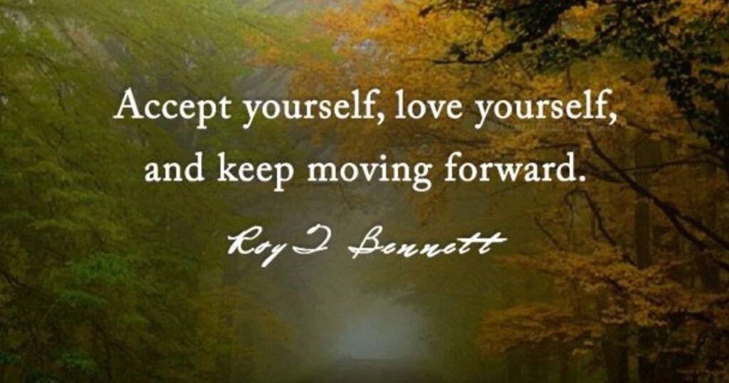Compassion Quotes: Accept yourself love yourself and keep moving forward ~ Roy T. Bennett
