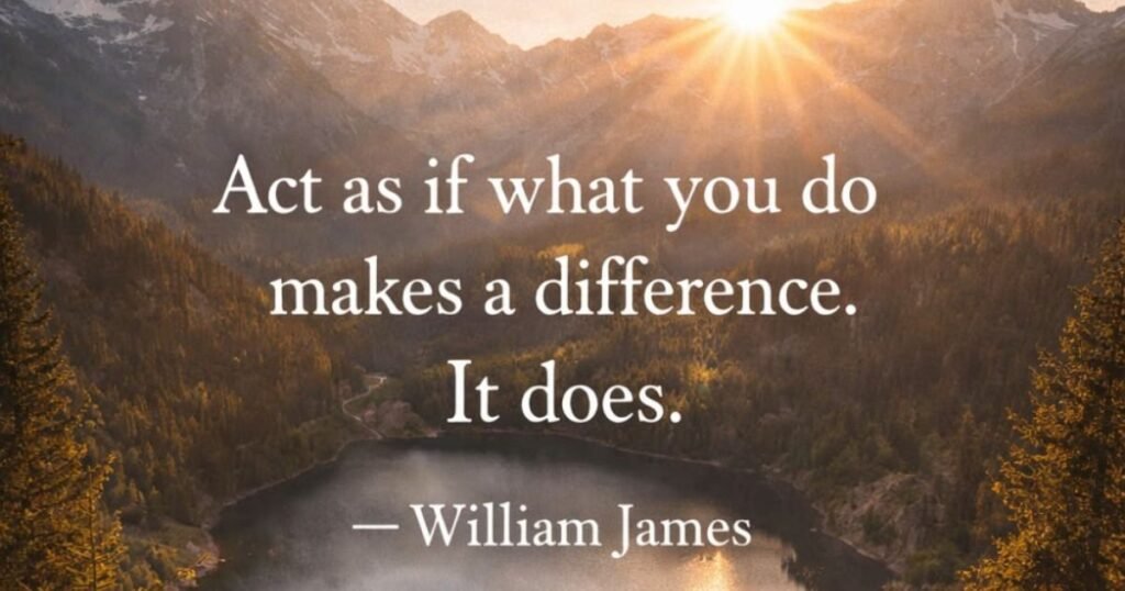 Success Quotes: Act as if what you do makes a difference, it does ~ William James