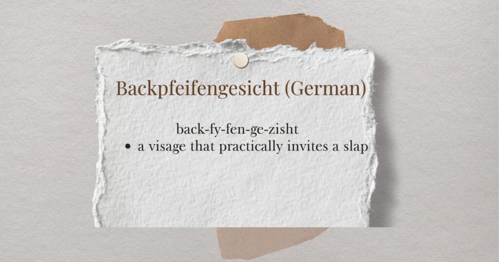 Backpfeifengesicht (German)  