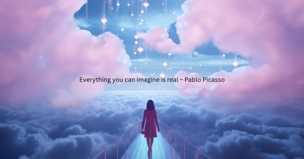 Everything you can imagine is real. ~ Pablo Picasso