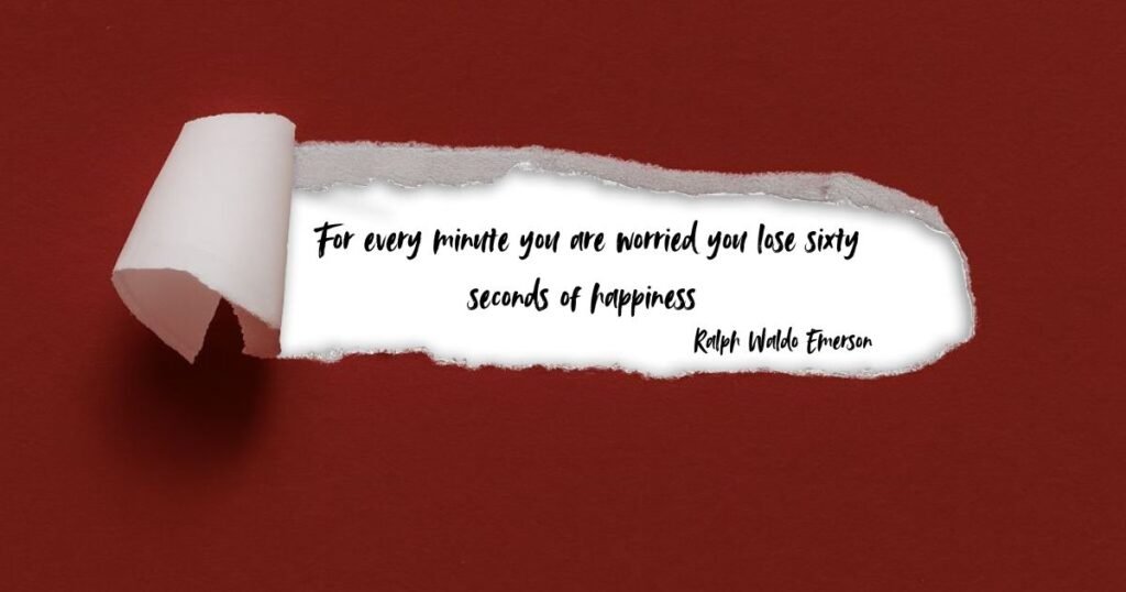 Happy Simple Life Quotes: For every minute you are worried you lose sixty seconds of happiness ~ Ralph Waldo Emerson