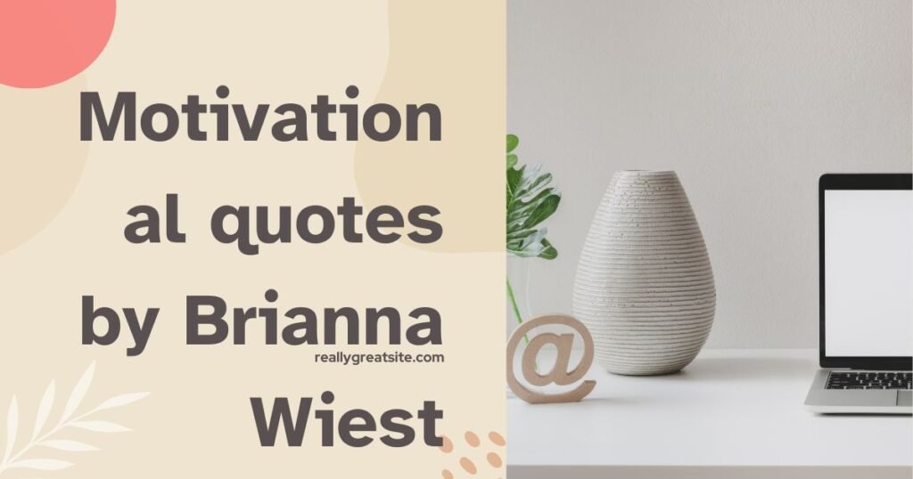 Motivational quotes by Brianna Wiest