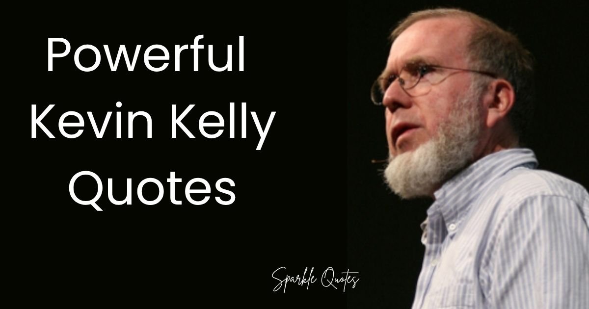 Powerful Kevin Kelly Quotes