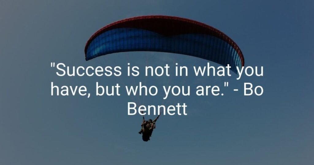 Success quotes: Success is not in what you have, but who you are ~ Bo Bennett
