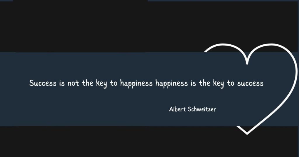 Simple Life Quotes: Success is not the key to happiness happiness is the key to success ~ Albert Schweitzer