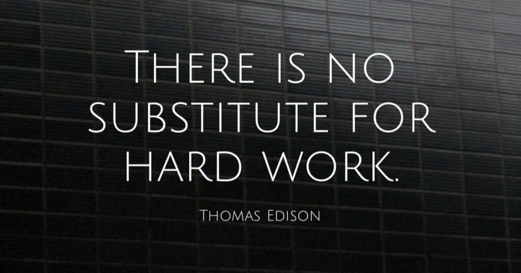 Success Quotes: There is no substitute for hard work ~ Thomas Edison