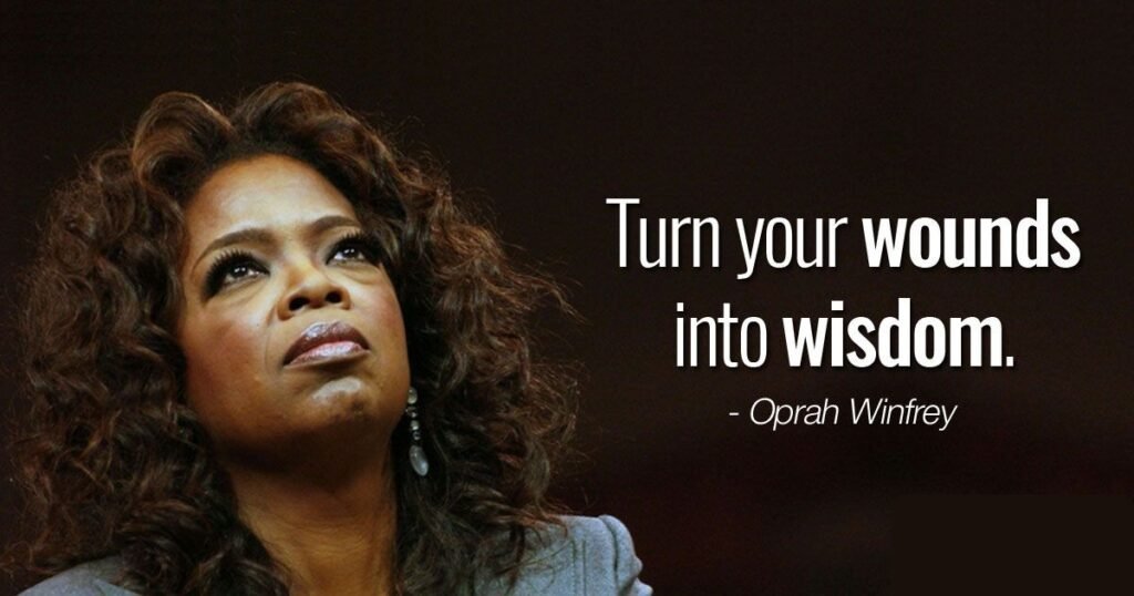 Success Quotes: Turn your wounds into wisdom ~ Oprah Winfrey