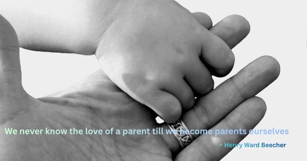 We never know the love of a parent till we become parents ourselves ~ Henry Ward Beecher; Wisdom Parenting Quotes