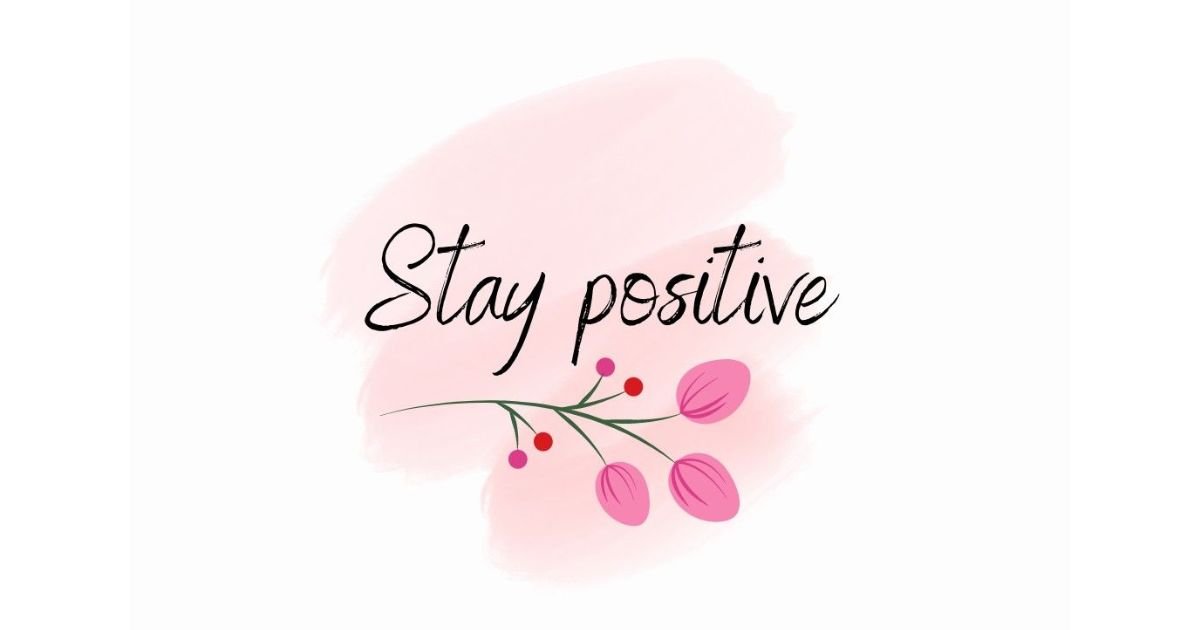100 Stay Positive Quotes to Brighten Your Day and Lift Your Mood