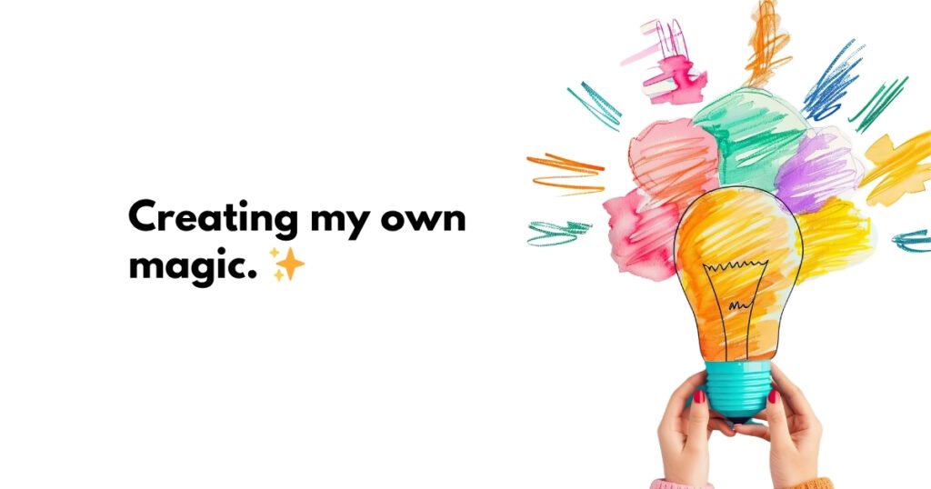 Creating my own magic.