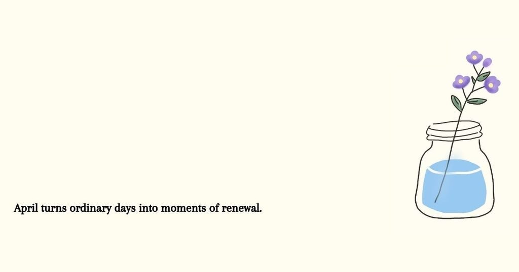 April turns ordinary days into moments of renewal.