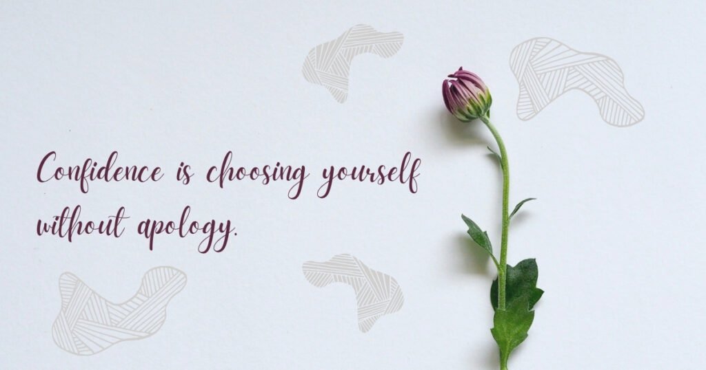 _Confidence is choosing yourself without apology.