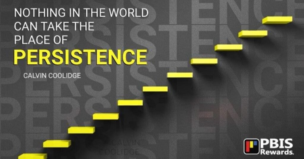 Nothing in this world can take the place of persistence. ~ Calvin Coolidge