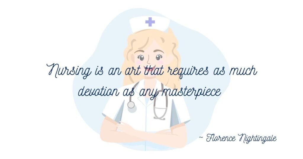 Nursing quotes: Nursing is an art that requires as much devotion as any masterpiece ~ Florence Nightingale