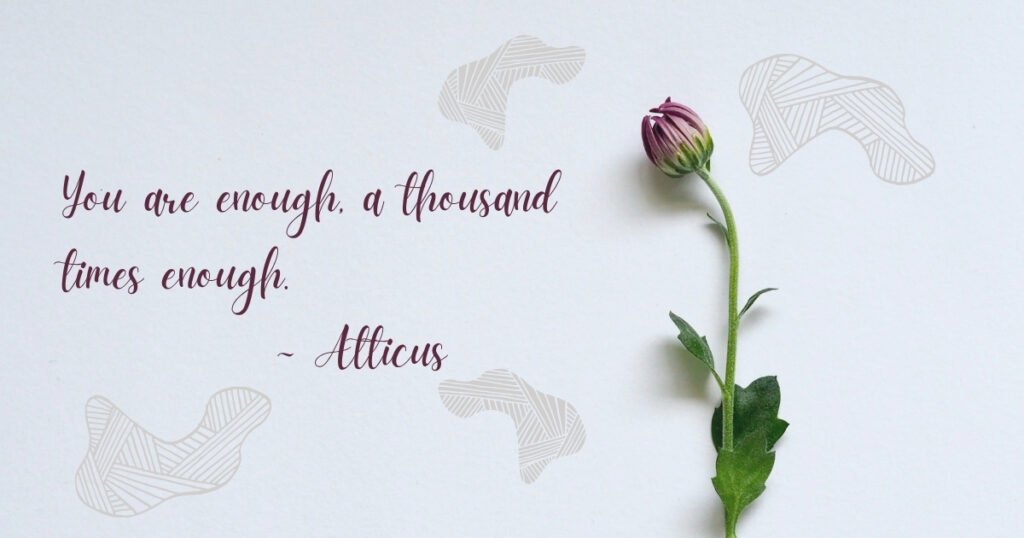 You are enough, a thousand times enough.