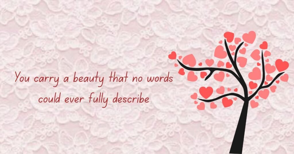 You are so beautiful quotes: You carry a beauty that no words could ever fully describe