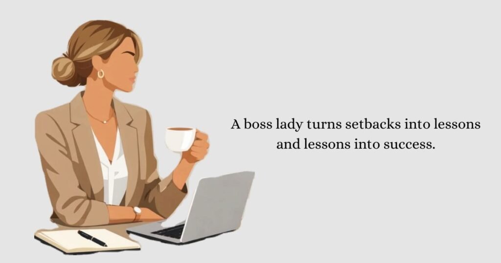 Inspirational Boss Lady Quotes: A boss lady turns setbacks into lessons and lessons into success.