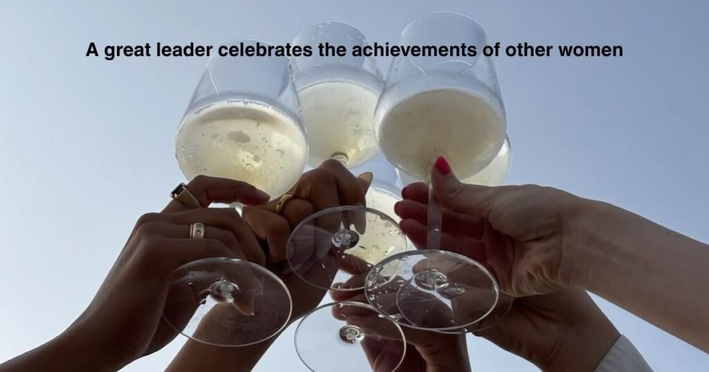 Woman Boss Quotes to Encourage Other Women: A great leader celebrates the achievements of other women.