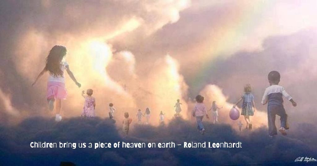Children bring us a piece of heaven on earth ~ Roland Leonhardt
