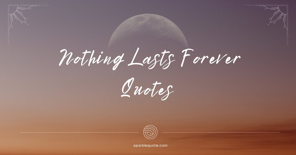 Nothing Lasts Forever Quotes