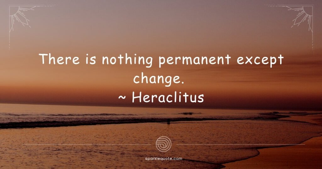 There is nothing permanent except change