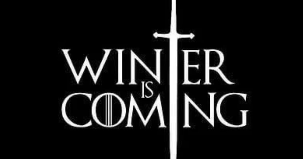 Winter is Coming